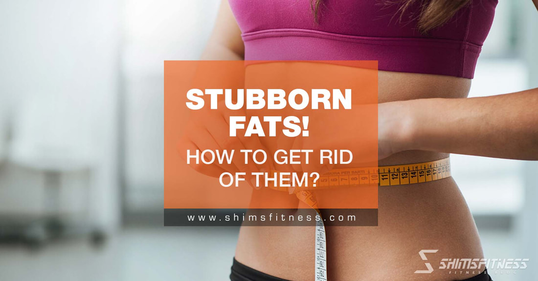 get rid of stubborn fats